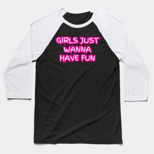 "Girls just wanna have fun" (pink neon) Baseball T-Shirt